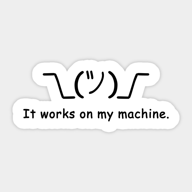 It works on my machine It Works On My Machine Programming Sticker TeePublic